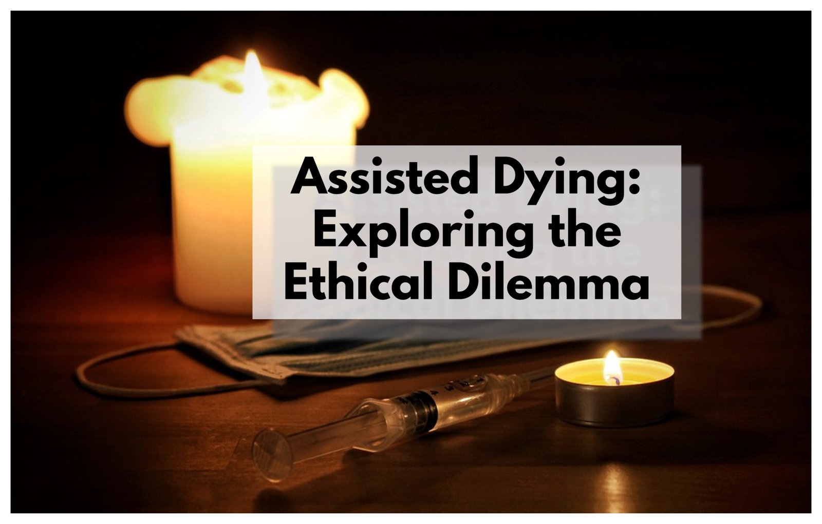Assisted Dying: Exploring the Ethical Dilemma