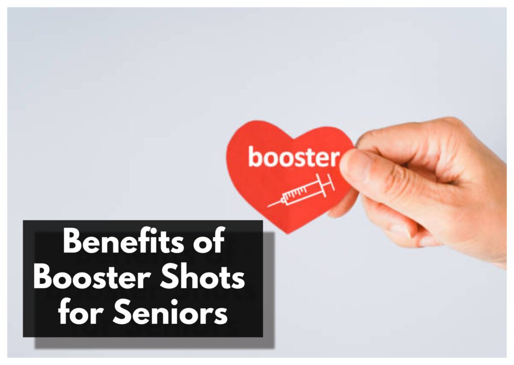 The benefits of booster shots for seniors can be invaluable.