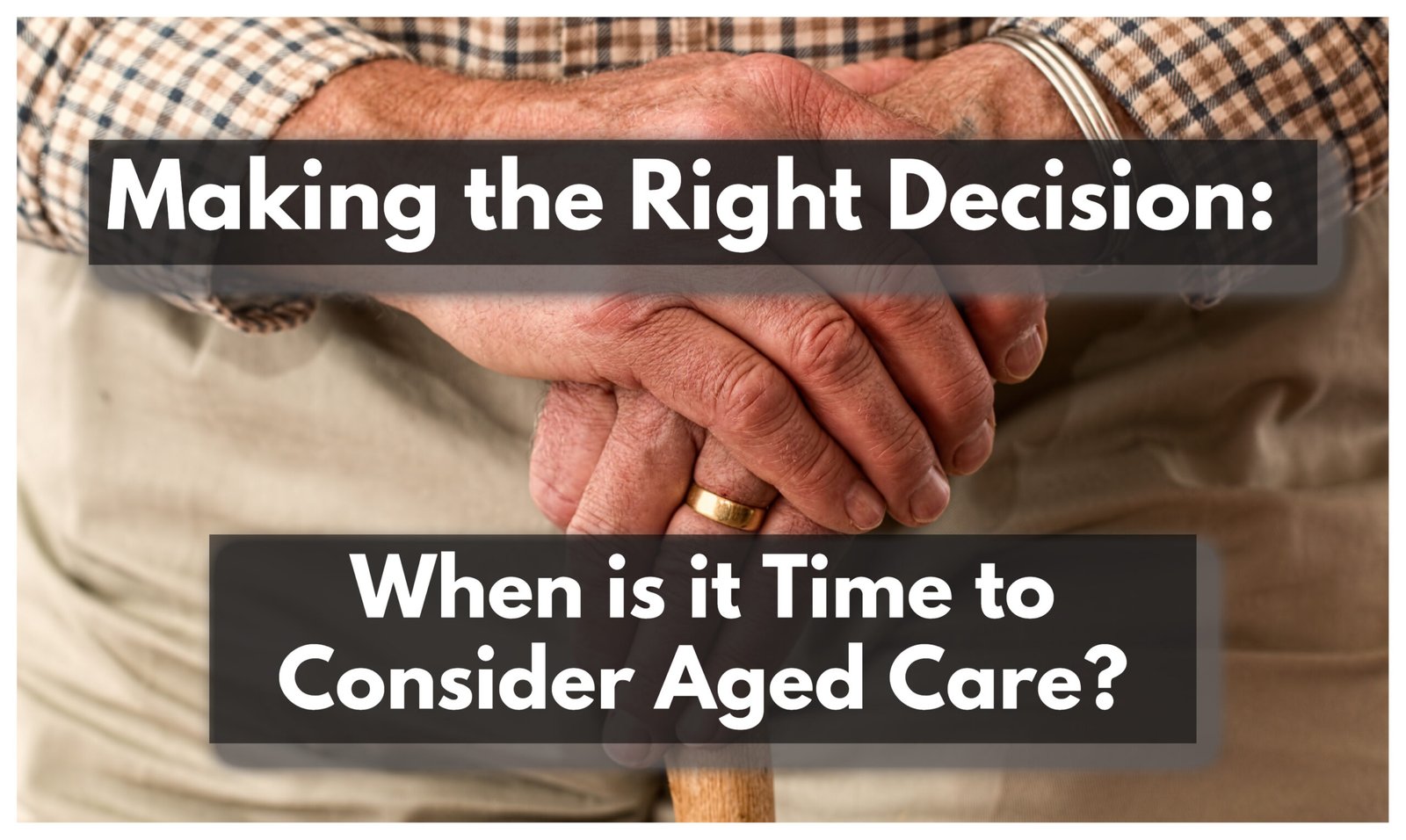 Making the Best Decision: When is it Time to Consider Aged Care?