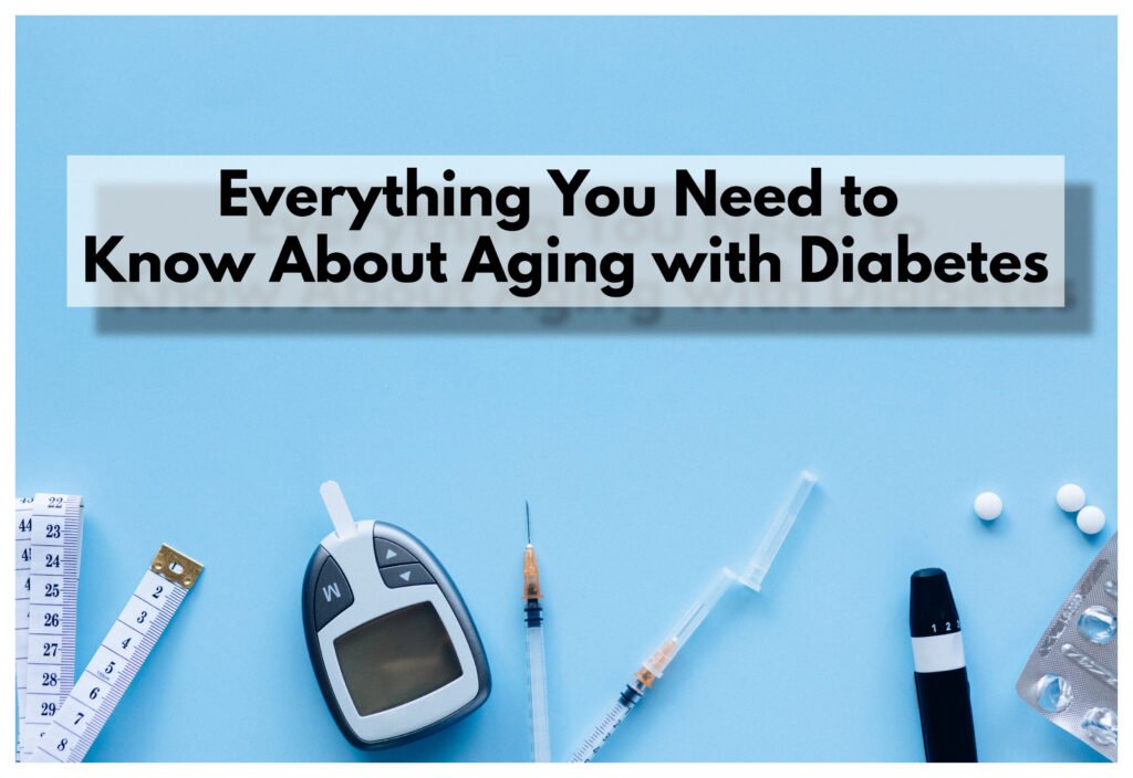 Navigating the world of aging diabetes, or supporting someone close to you who is living with diabetes, is a rewarding and fulfilling experience.