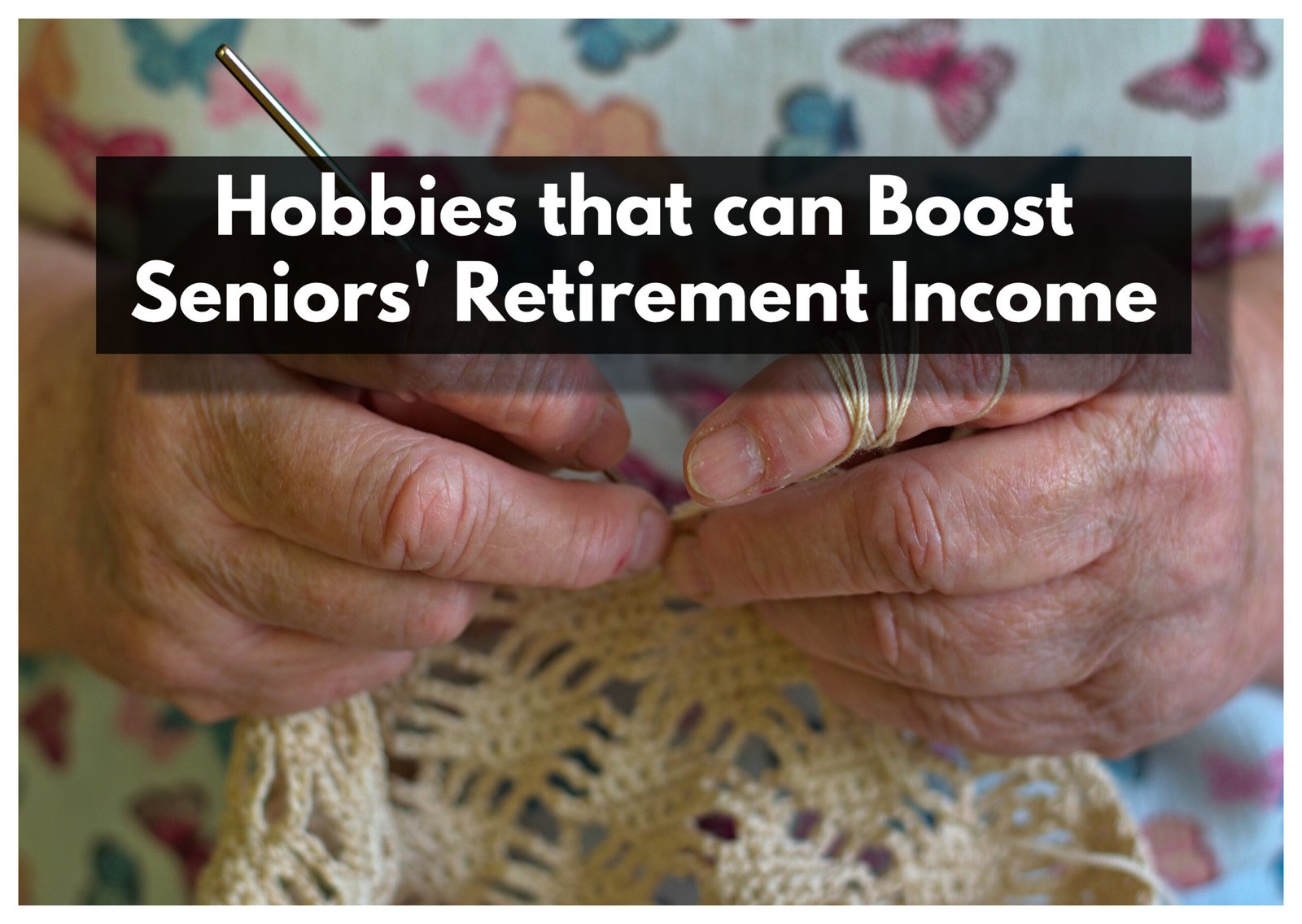 Hobbies that can Boost Senior's Retirement Income