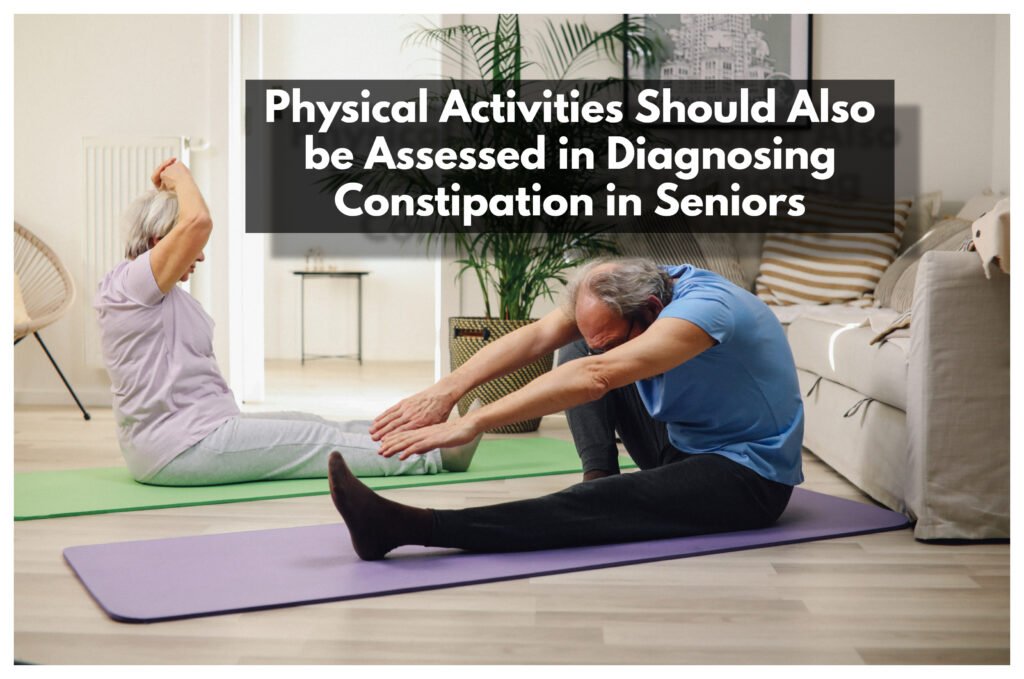 Physical Activities Should Also be Assessed in Diagnosing Constipation in Seniors