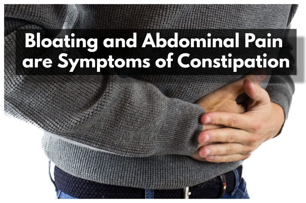 Bloating and Abdominal Pain are symptoms of constipation