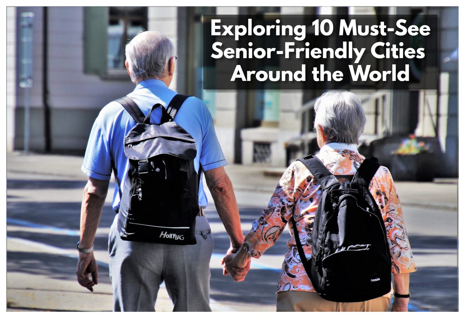 Exploring 10 Must See Senior-Friendly Cities Around the World