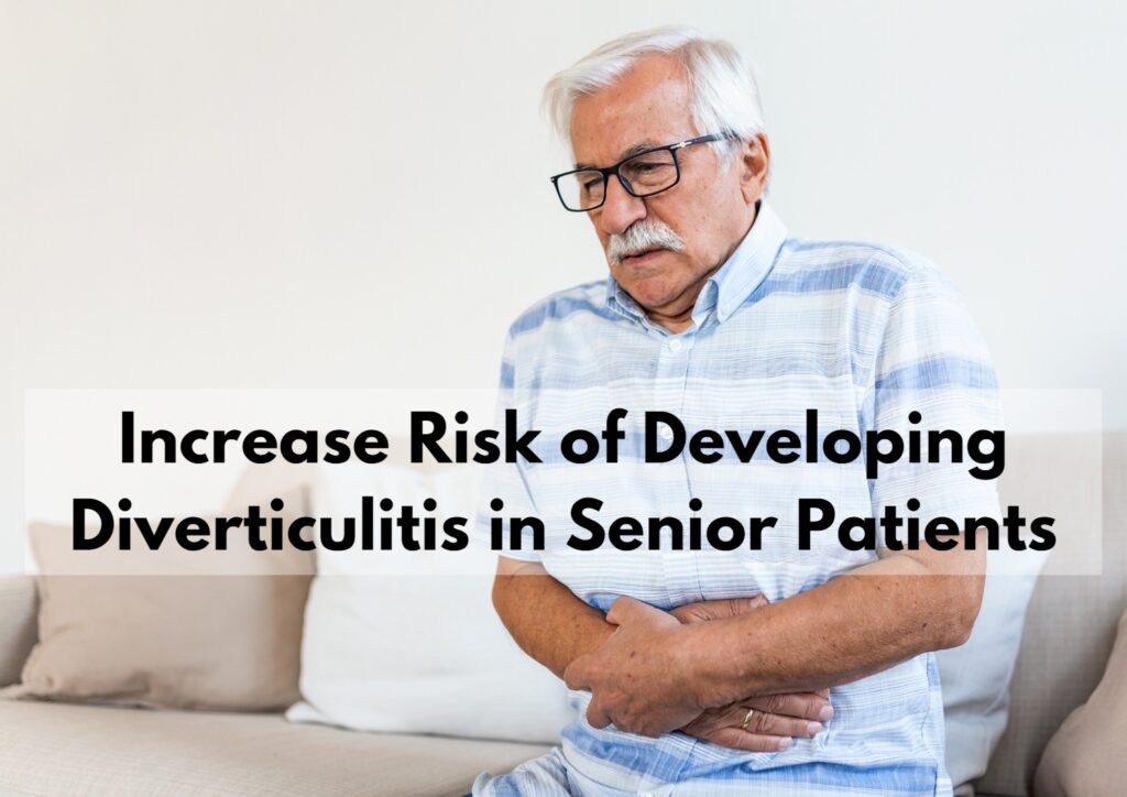 Seniors are at an increased risk of developing diverticulitis.