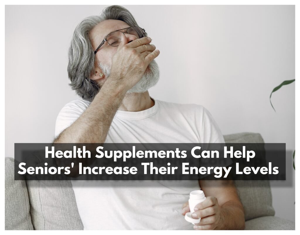 Seniors Can Reinvigorate Their Zest For Life With Health Supplements!
