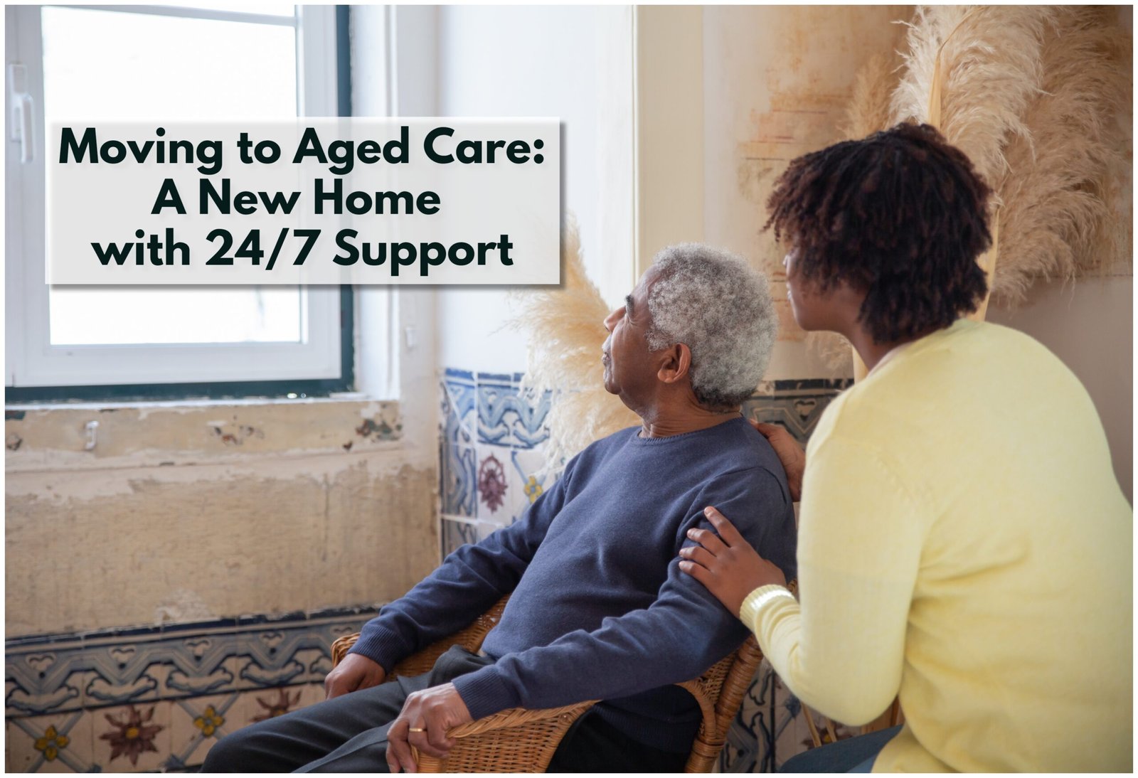 Moving to Aged Care: A New Home with 24/7 Support