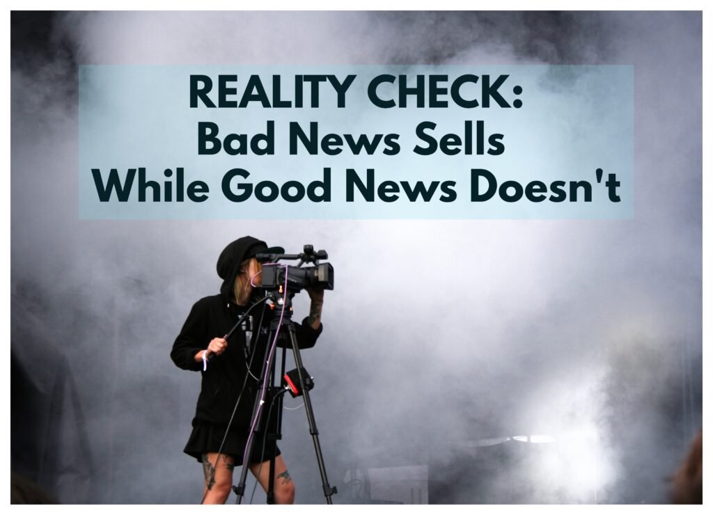 A reality check reveals that negative news is more marketable than positive news.