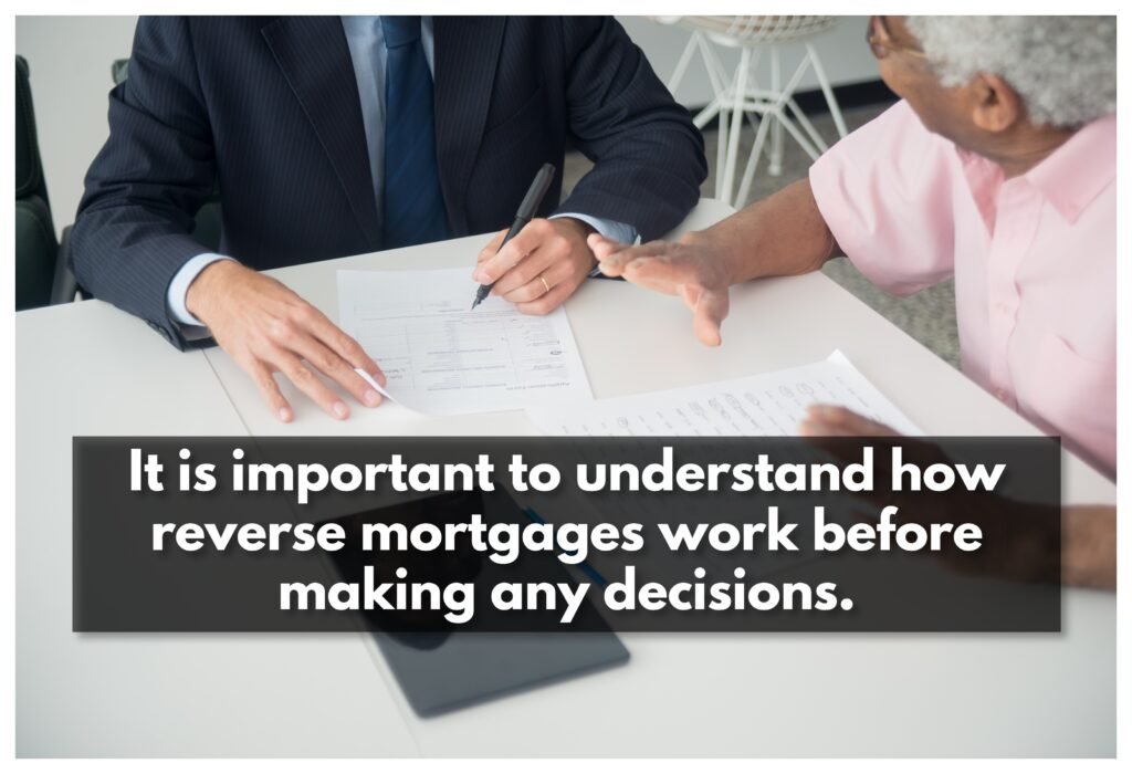Gaining an understanding of reverse mortgages is essential before you can make a well-informed choice