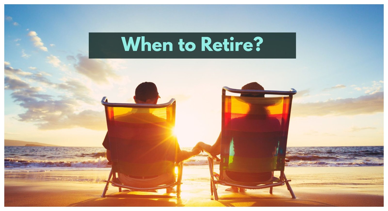 Deciding When to Retire: 7 Important Factors
