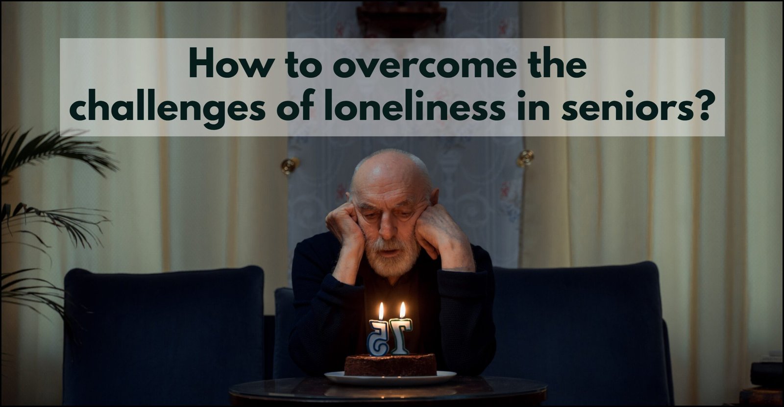 How to overcome the challenges of loneliness in aging?