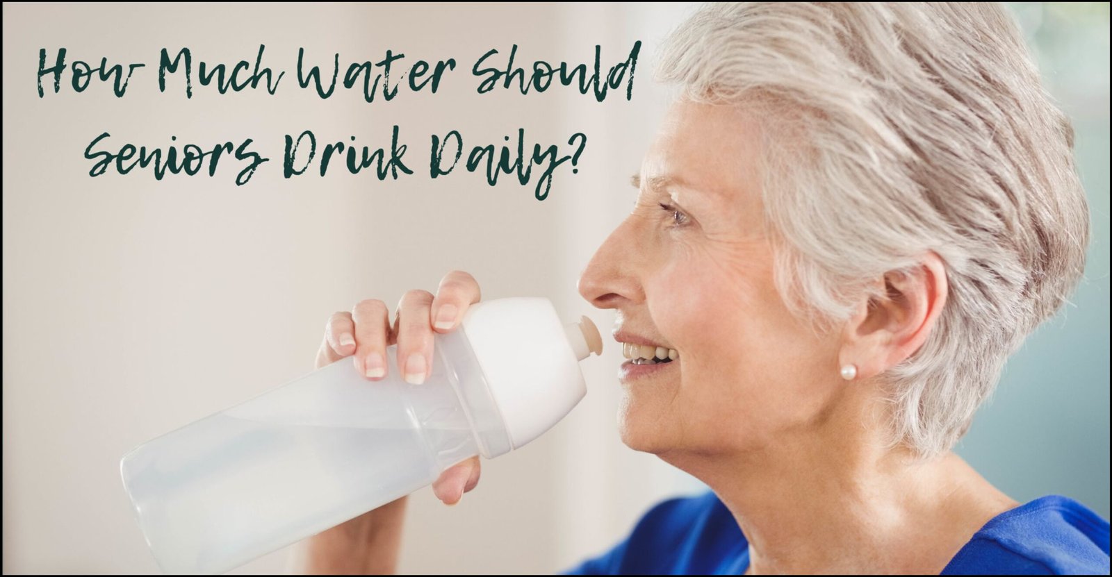Hydration for Healthy Aging: How Much Water Should Seniors Drink Daily