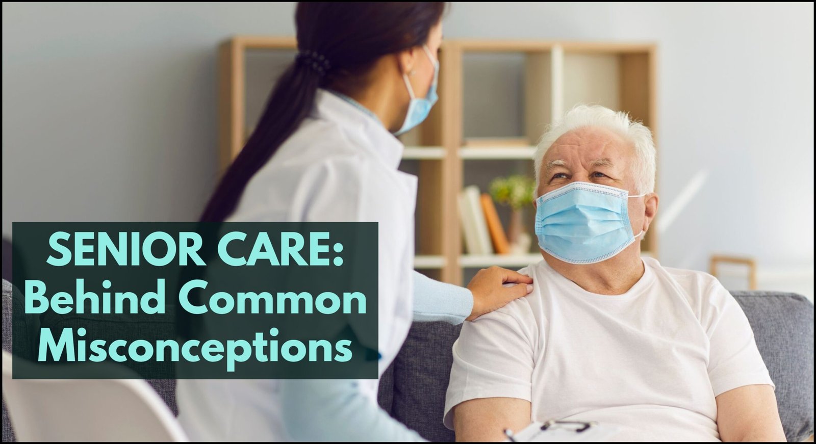 Top 5 Senior Care Myths Exposed: The Real Story Behind Common Misconceptions