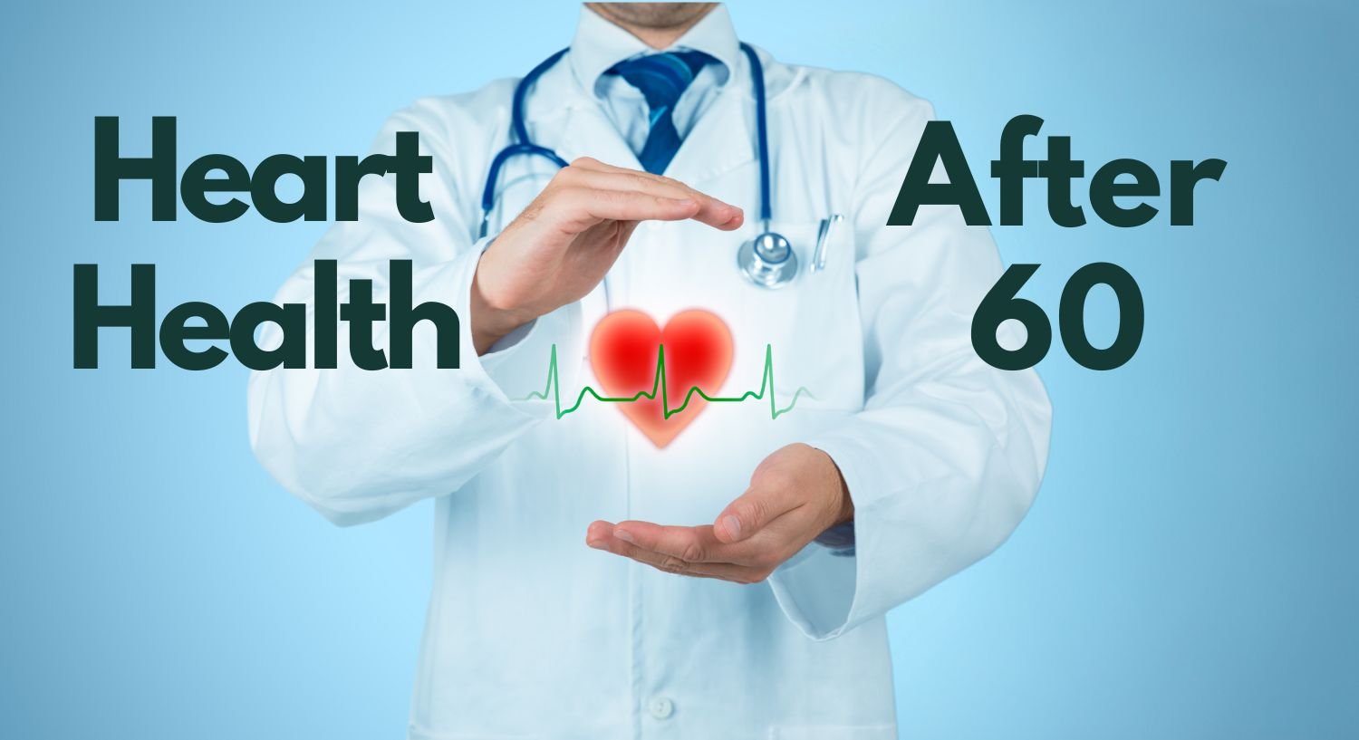 Heart Health After 60: What You Need to Know!