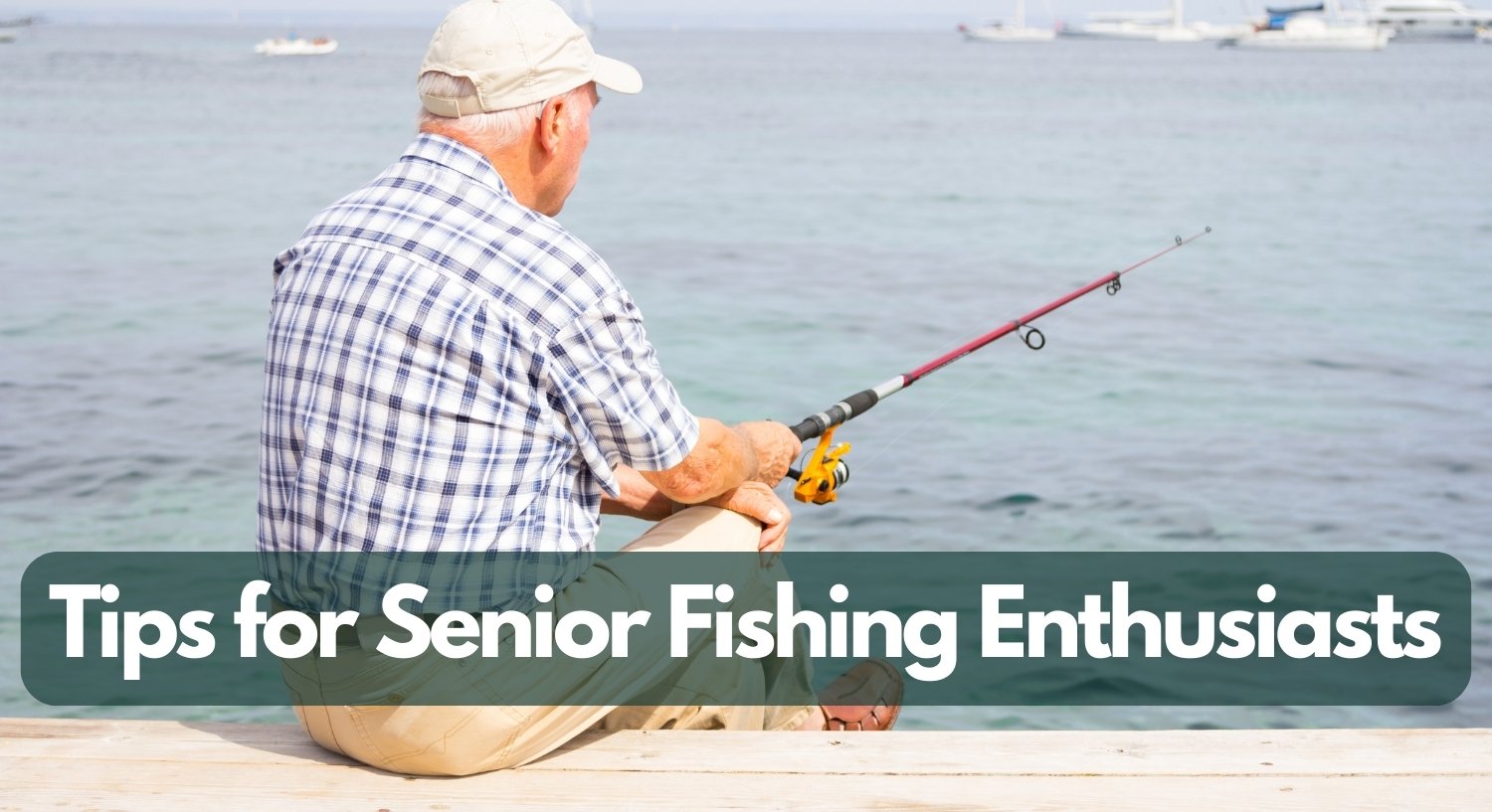 Fishing in Retirement: 6 Vital Tips for a Successful Start